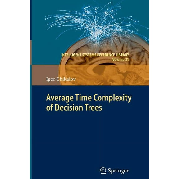 Intelligent Systems Reference Library Average Time Complexity of Decision Trees, Book 21, (Paperback)