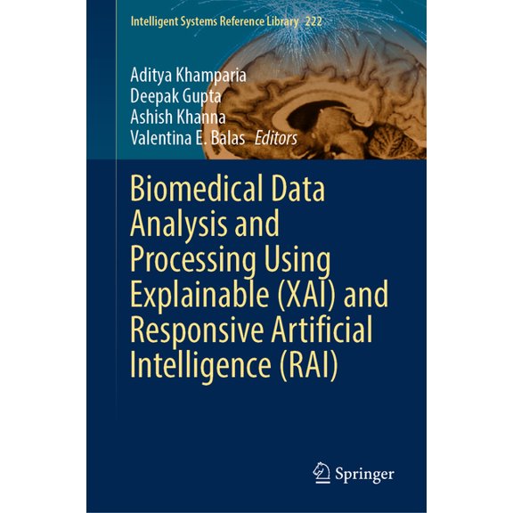Intelligent Systems Reference Library Biomedical Data Analysis and Processing Using Explainable (Xai) and Responsive Artificial Intelligence (Rai), Book 222, (Hardcover)