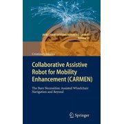 Intelligent Systems Reference Library Collaborative Assistive Robot for Mobility Enhancement Carmen The Bare Necessities Assisted Wheelchair Navigation an, Book 27, Hardcover