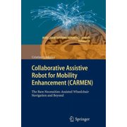 Intelligent Systems Reference Library Collaborative Assistive Robot for Mobility Enhancement Carmen The Bare Necessities Assisted Wheelchair Navigation an, Book 27, Paperback