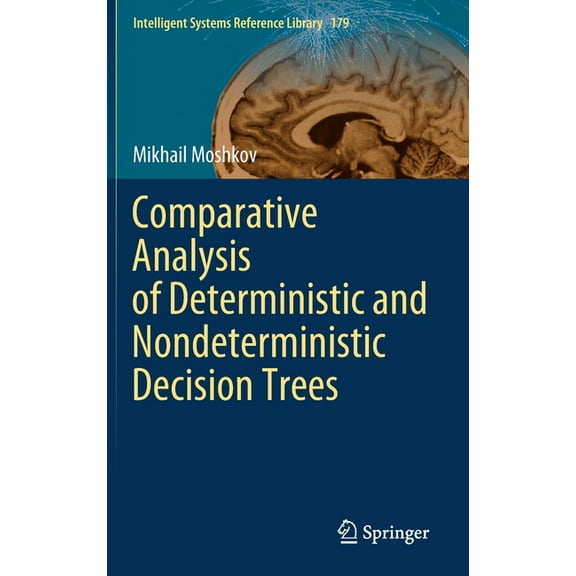Intelligent Systems Reference Library Comparative Analysis of Deterministic and Nondeterministic Decision Trees, Book 179, (Hardcover)
