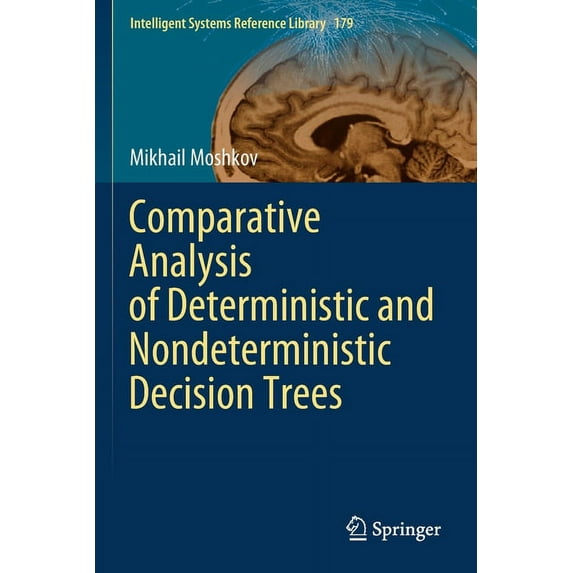 Intelligent Systems Reference Library Comparative Analysis of Deterministic and Nondeterministic Decision Trees, Book 179, (Paperback)