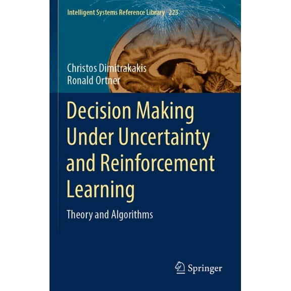 Intelligent Systems Reference Library Decision Making Under Uncertainty and Reinforcement Learning: Theory and Algorithms, Book 223, (Paperback)