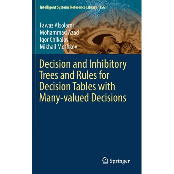 Intelligent Systems Reference Library Decision and Inhibitory Trees and Rules for Decision Tables with Many-Valued Decisions, Book 156, (Hardcover)