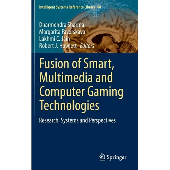 Intelligent Systems Reference Library Fusion of Smart, Multimedia and Computer Gaming Technologies: Research, Systems and Perspectives, Book 84, (Hardcover)