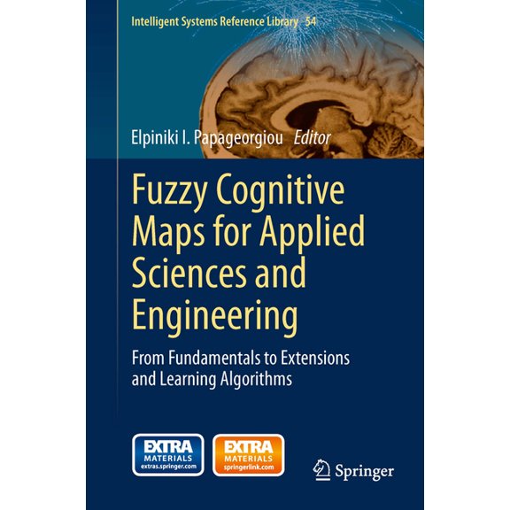 Intelligent Systems Reference Library Fuzzy Cognitive Maps for Applied Sciences and Engineering: From Fundamentals to Extensions and Learning Algorithms, Book 54, (Hardcover)