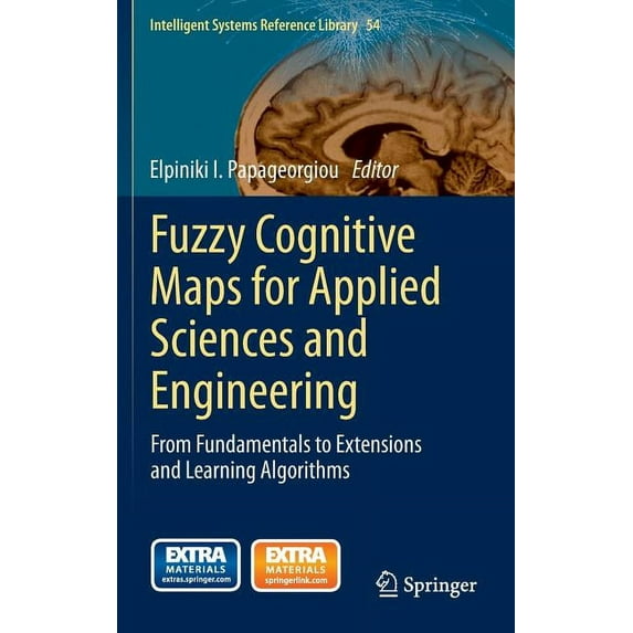 Intelligent Systems Reference Library Fuzzy Cognitive Maps for Applied Sciences and Engineering: From Fundamentals to Extensions and Learning Algorithms, Book 54, (Hardcover)