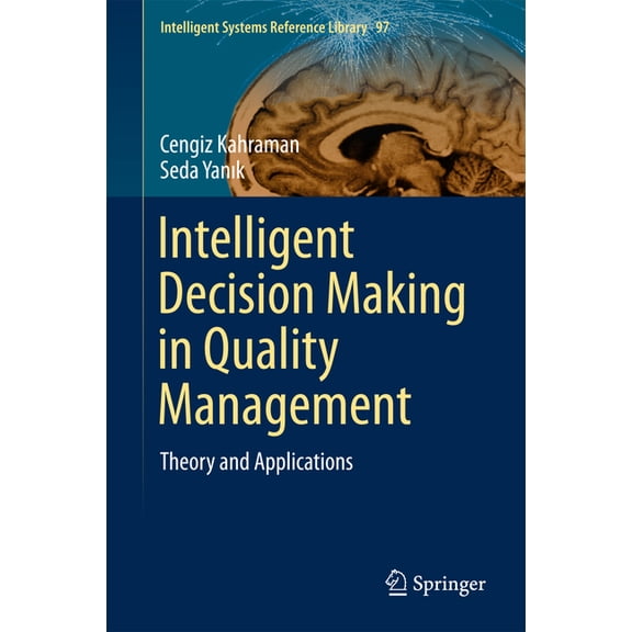 Intelligent Systems Reference Library Intelligent Decision Making in Quality Management: Theory and Applications, Book 97, (Hardcover)