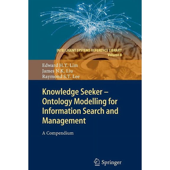 Intelligent Systems Reference Library Knowledge Seeker - Ontology Modelling for Information Search and Management: A Compendium, Book 8, (Paperback)