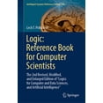 thumbnail image 1 of Intelligent Systems Reference Library Logic: Reference Book for Computer Scientists: The 2nd Revised, Modified, and Enlarged Edition of "Logics for Computer a, Book 245, (Hardcover), 1 of 1
