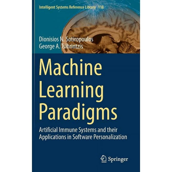 Intelligent Systems Reference Library Machine Learning Paradigms: Artificial Immune Systems and Their Applications in Software Personalization, Book 118, (Hardcover)