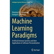 Intelligent Systems Reference Library Machine Learning Paradigms Artificial Immune Systems and Their Applications in Software Personalization, Book 118, Hardcover