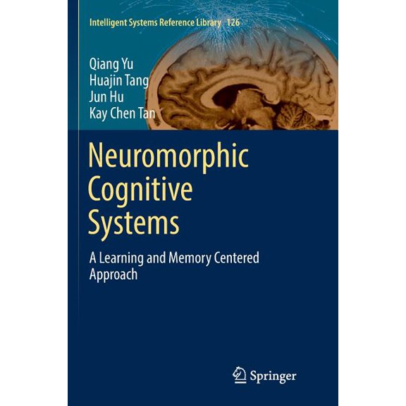 Intelligent Systems Reference Library Neuromorphic Cognitive Systems: A Learning and Memory Centered Approach, Book 126, (Paperback)