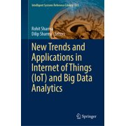 Intelligent Systems Reference Library New Trends and Applications in Internet of Things Iot and Big Data Analytics, Book 221, Hardcover