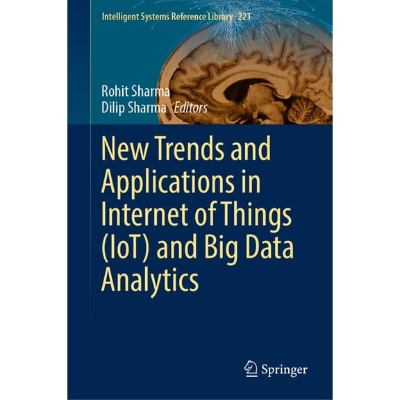 Intelligent Systems Reference Library New Trends and Applications in Internet of Things (Iot) and Big Data Analytics, Book 221, (Hardcover)