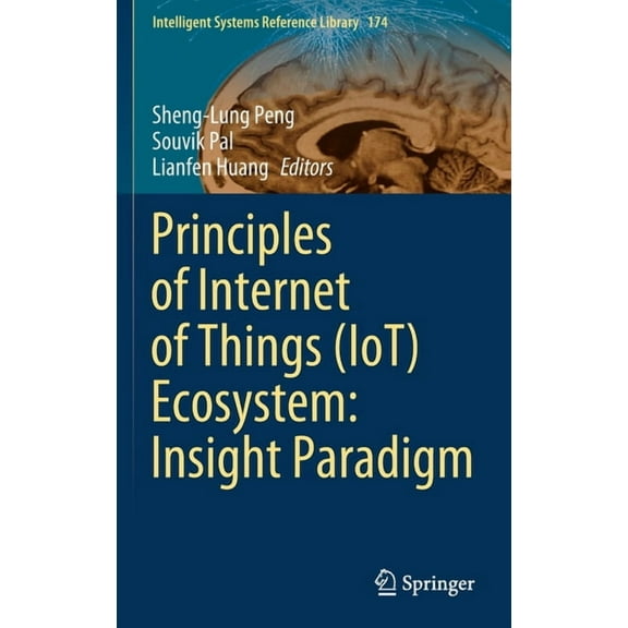 Intelligent Systems Reference Library Principles of Internet of Things (Iot) Ecosystem: Insight Paradigm, Book 174, (Hardcover)