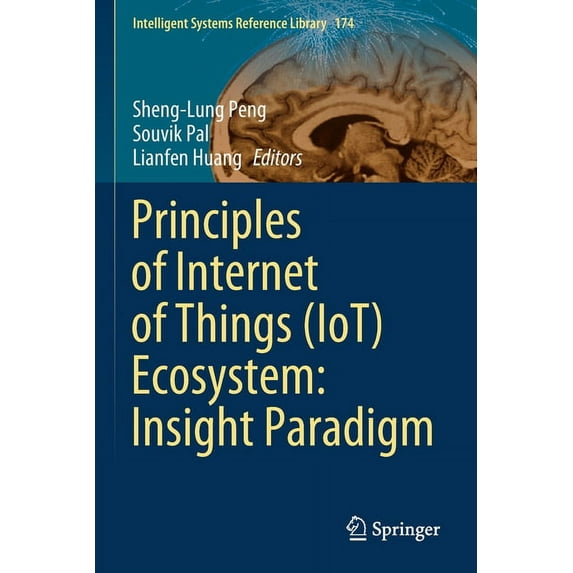 Intelligent Systems Reference Library Principles of Internet of Things (Iot) Ecosystem: Insight Paradigm, Book 174, (Paperback)