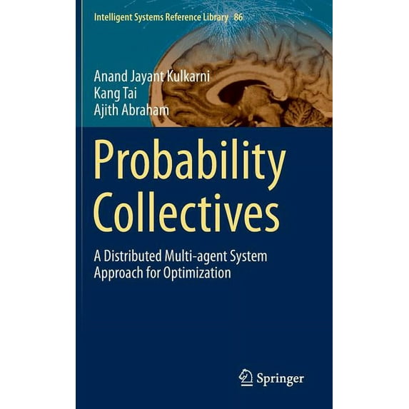 Intelligent Systems Reference Library Probability Collectives: A Distributed Multi-Agent System Approach for Optimization, Book 86, (Hardcover)