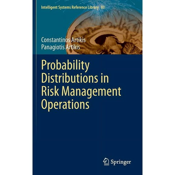 Intelligent Systems Reference Library Probability Distributions in Risk Management Operations, Book 83, (Hardcover)
