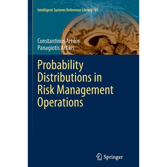 Intelligent Systems Reference Library Probability Distributions in Risk Management Operations, Book 83, (Paperback)