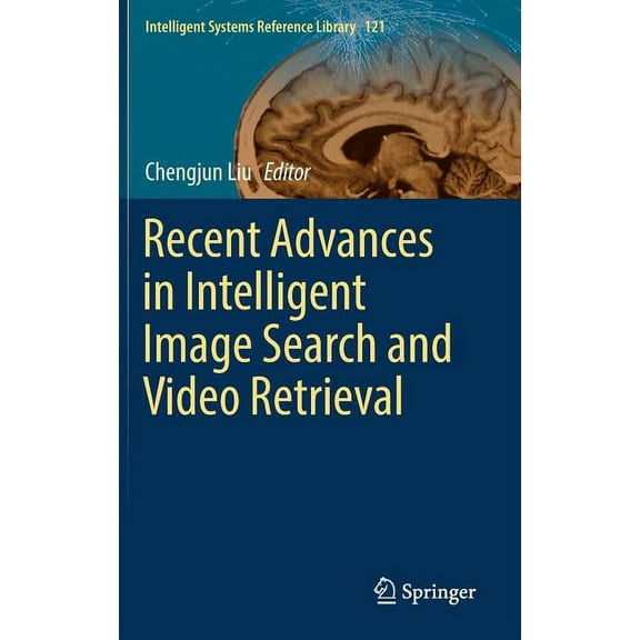 Intelligent Systems Reference Library Recent Advances in Intelligent Image Search and Video Retrieval, Book 121, (Hardcover)