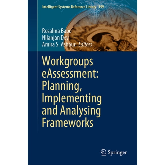 Intelligent Systems Reference Library Workgroups Eassessment: Planning, Implementing and Analysing Frameworks, Book 199, (Hardcover)