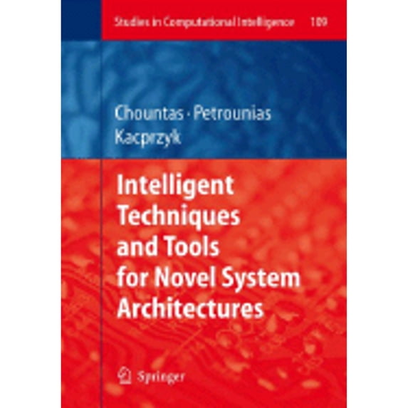 Pre-Owned Intelligent Techniques and Tools for Novel System Architectures (Hardcover 9783540776215) by Panagiotis Chountas, Ilias Petrounias