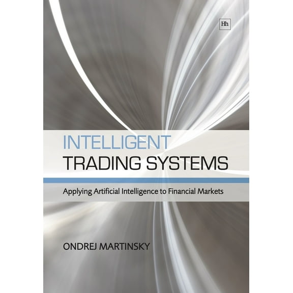 Intelligent Trading Systems: Applying Artificial Intelligence to Financial Markets, (Paperback)