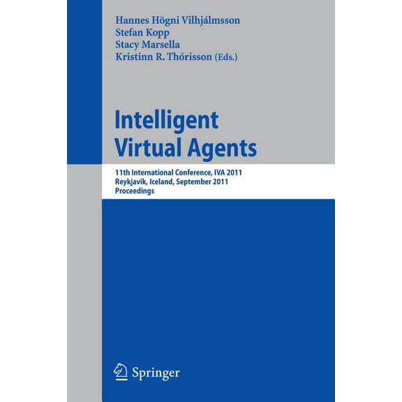 Intelligent Virtual Agents: 11th International Conference, Iva 2011, Reykjavik, Iceland, September 15-17, 2011. Proceedi, (Paperback)