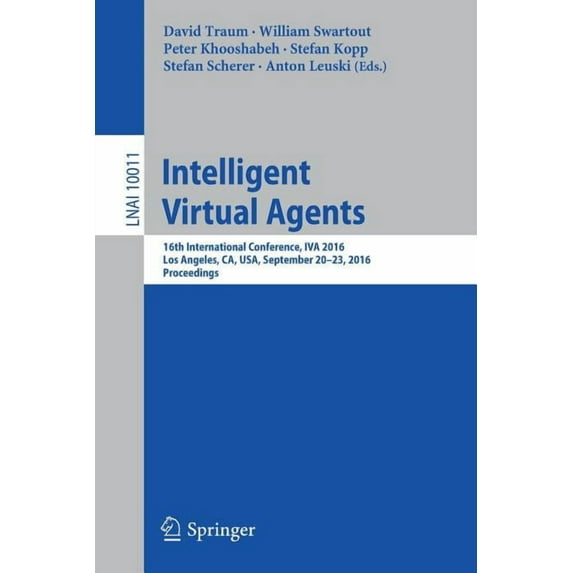 Intelligent Virtual Agents: 16th International Conference, Iva 2016, Los Angeles, Ca, Usa, September 20-23, 2016, Procee, (Paperback)