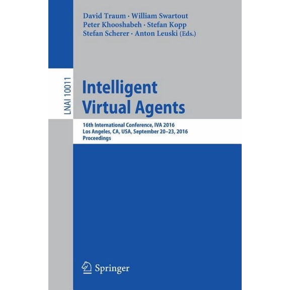 Intelligent Virtual Agents: 16th International Conference, Iva 2016, Los Angeles, Ca, Usa, September 20-23, 2016, Procee, (Paperback)