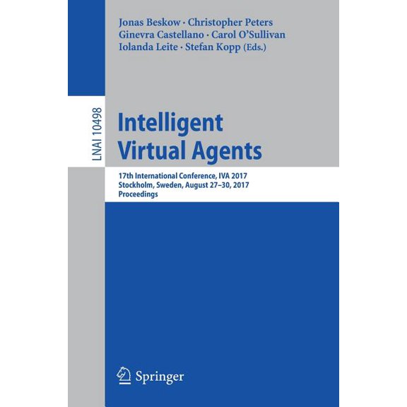Intelligent Virtual Agents: 17th International Conference, Iva 2017, Stockholm, Sweden, August 27-30, 2017, Proceedings, (Paperback)