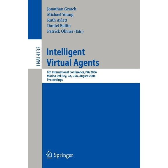 Intelligent Virtual Agents: 6th International Conference, Iva 2006, Marina del Rey, Ca; Usa, August 21-23, 2006, Proceed, (Paperback)