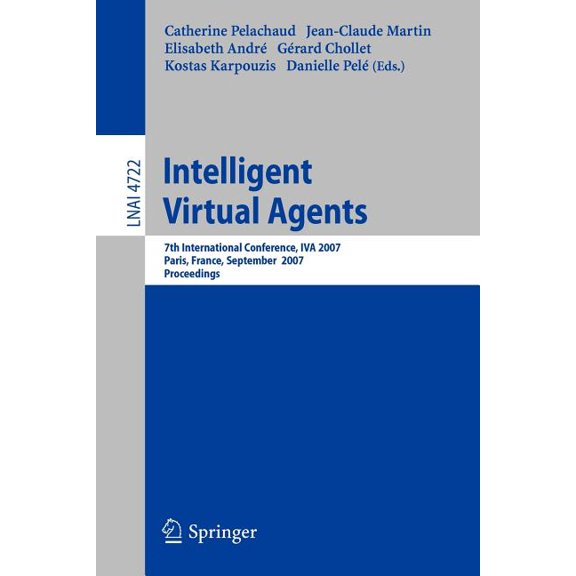 Intelligent Virtual Agents: 7th International Working Conference, Iva 2007, Paris, France, September 17-19, 2007, Procee, (Paperback)