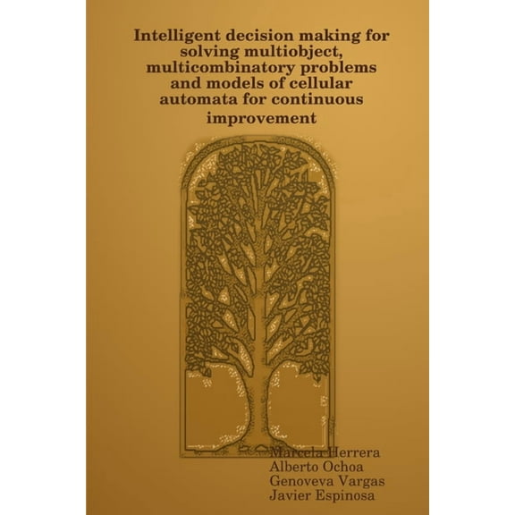 Intelligent decision making for solving multiobject, multicombinatory problems and models of cellular automata for conti, (Paperback)