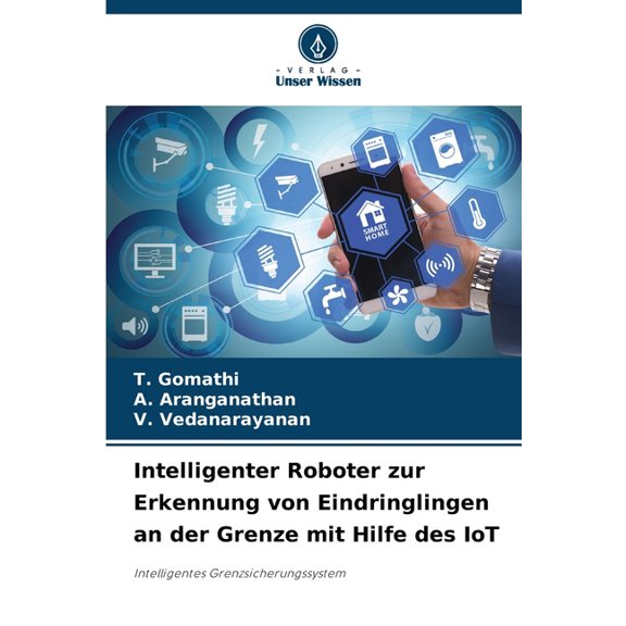 Intelligenter Roboter zur Erkennung von Eindringlingen an der Grenze mit Hilfe des IoT, (Paperback)