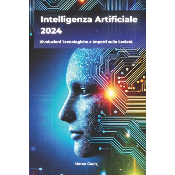 Intelligenza Artificiale 2024: Rivoluzioni Tecnologiche e Impatti sulla Societ, (Paperback)