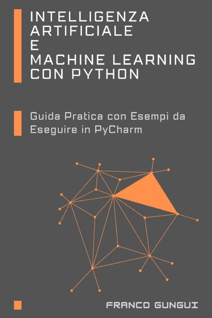 Intelligenza Artificiale e Machine Learning con Python: Guida Pratica ...