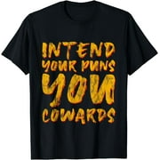 Intend Your Puns, You Cowards -- T-Shirt