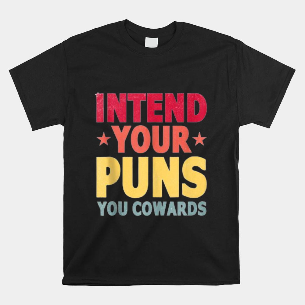 Intend Your Puns You Cowards Unisex TShirt