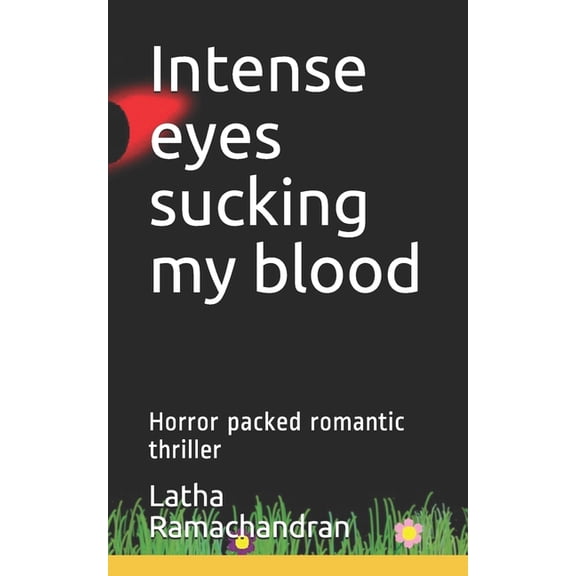 Intense eyes sucking my blood: Horror packed romantic thriller (Paperback)