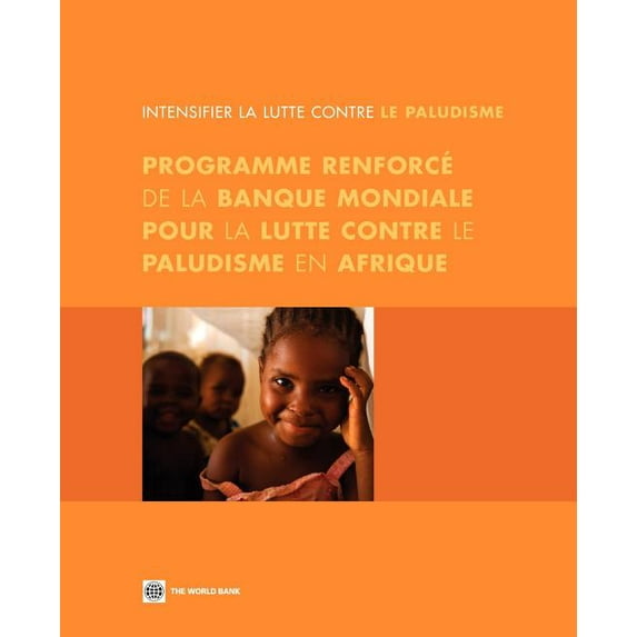 Intensifier La Lutte Contre Le Paludisme: Programme Renforcé de la Banque Mondiale Pour La Lutte Contre Le Paludisme En , (Paperback)