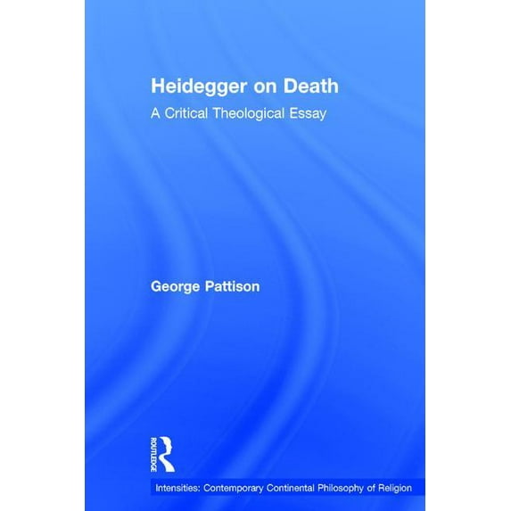 Intensities: Contemporary Continental Ph Heidegger on Death: A Critical Theological Essay, (Hardcover)