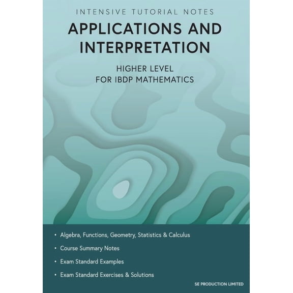 Intensive Tutorial Notes - Applications and Interpretation Higher Level for IBDP Mathematics, (Paperback)