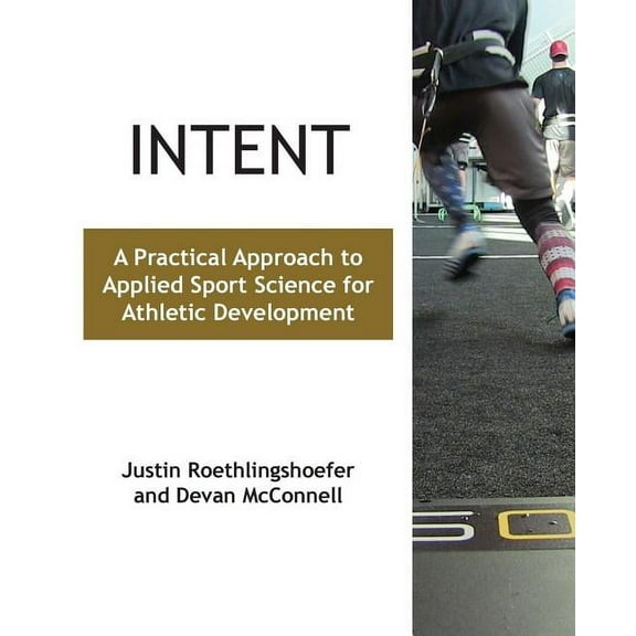 Intent: A Practical Approach to Applied Sport Science for Athletic Development -- Justin Roethlingshoefer
