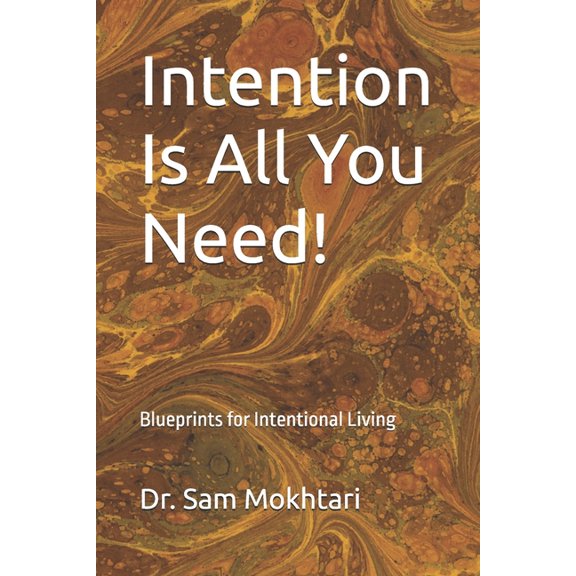 Intention Is All You Need!: Blueprints for Intentional Living, (Paperback)