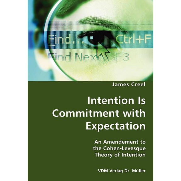 Intention Is Commitment with Expectation- An Amendement to the Cohen-Levesque Theory of Intention (Paperback)