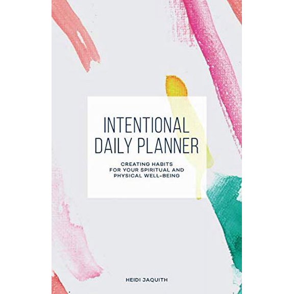 Pre-Owned Intentional Daily Planner: Creating Habits for Your Spiritual and Physical Well-Being (Paperback) 1949791025 9781949791020