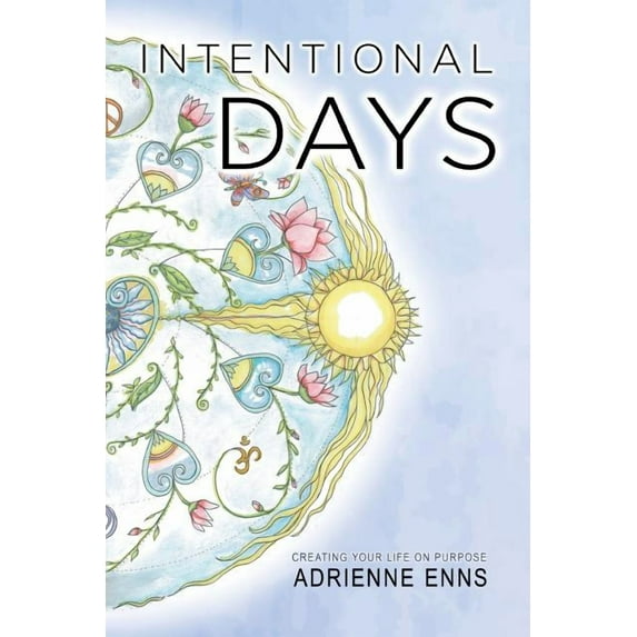 Intentional Days: Creating Your Life on Purpose, (Paperback)