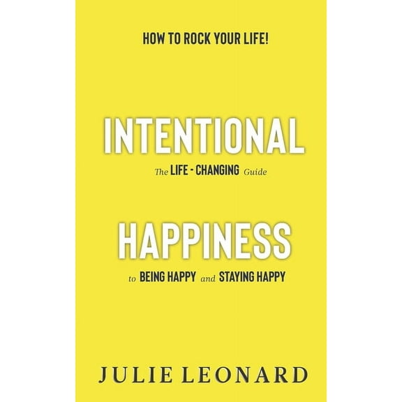 Intentional Happiness - The Life-Changing Guide To Being Happy And Staying Happy (Paperback)